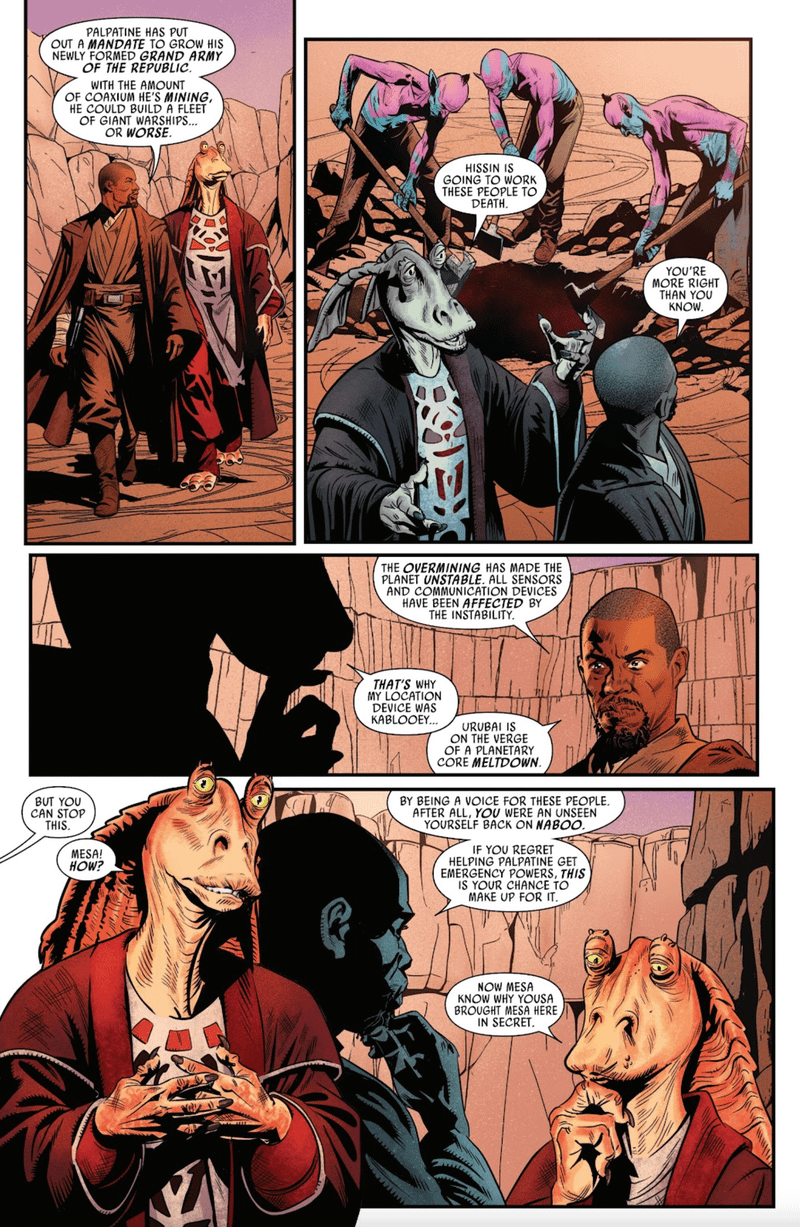 Kelleran Beq warns Jar Jar Binks that Chancellor Palpatine is mining astronomical amounts of coaxium to build his new Grand Army of the Republic in Jar Jar #1. 